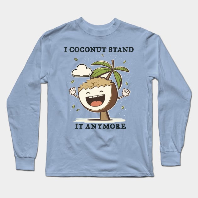 I Coconut Stand It Anymore Funny Pun Long Sleeve T-Shirt by Oh My Pun